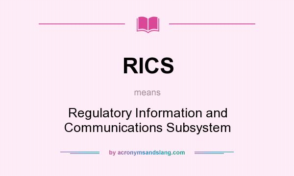 What does RICS mean? It stands for Regulatory Information and Communications Subsystem