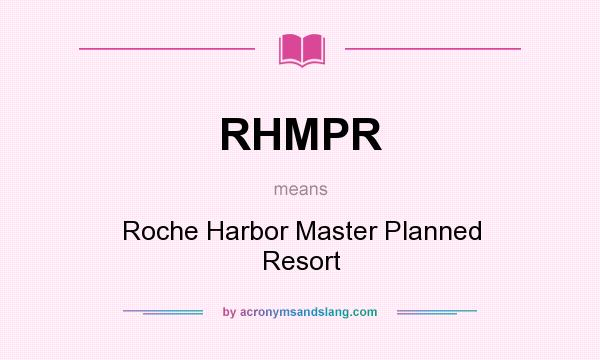 What does RHMPR mean? It stands for Roche Harbor Master Planned Resort