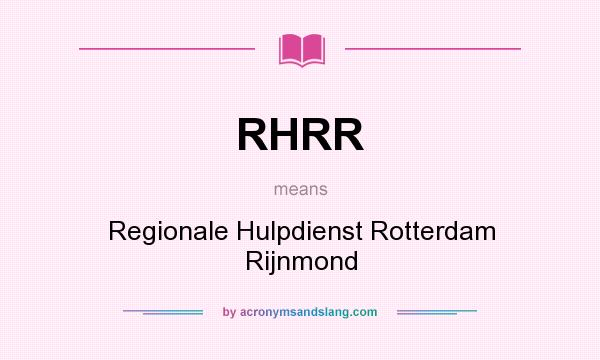 What does RHRR mean? It stands for Regionale Hulpdienst Rotterdam Rijnmond
