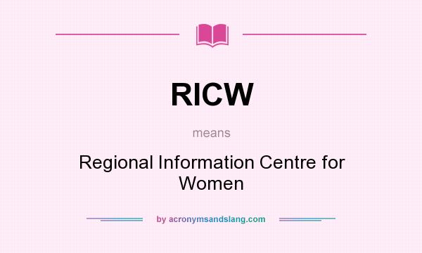 What does RICW mean? It stands for Regional Information Centre for Women