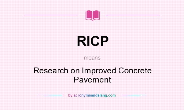 What does RICP mean? It stands for Research on Improved Concrete Pavement