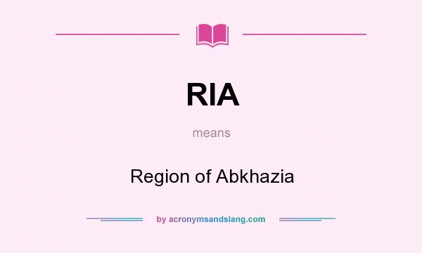 What does RIA mean? It stands for Region of Abkhazia