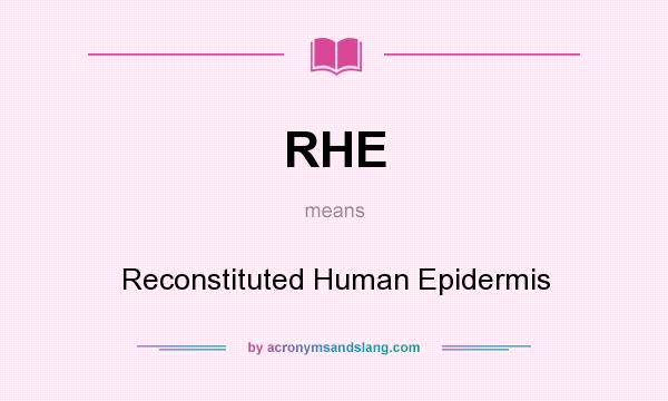 What does RHE mean? It stands for Reconstituted Human Epidermis
