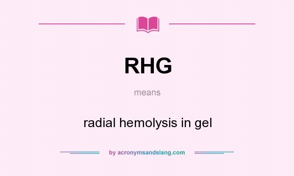 What does RHG mean? It stands for radial hemolysis in gel