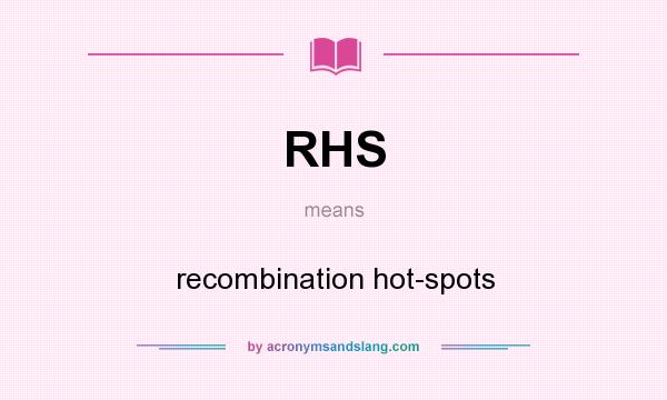 What does RHS mean? It stands for recombination hot-spots