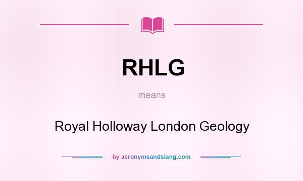 What does RHLG mean? It stands for Royal Holloway London Geology