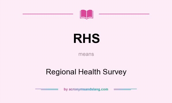 What does RHS mean? It stands for Regional Health Survey