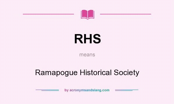 What does RHS mean? It stands for Ramapogue Historical Society