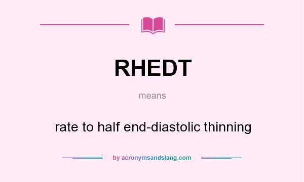 What does RHEDT mean? It stands for rate to half end-diastolic thinning