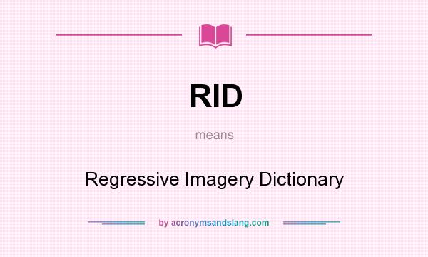 What does RID mean? It stands for Regressive Imagery Dictionary