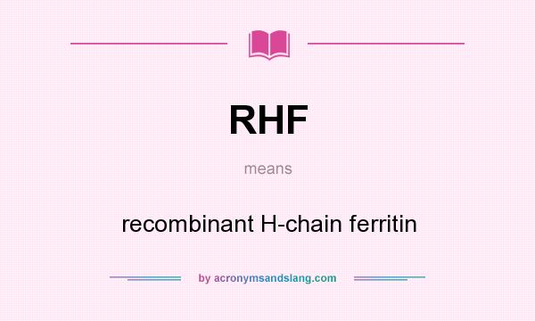 What does RHF mean? It stands for recombinant H-chain ferritin