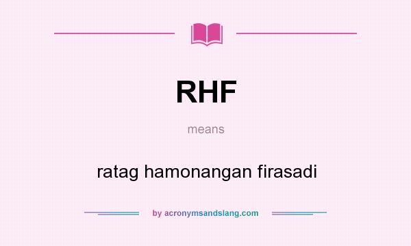 What does RHF mean? It stands for ratag hamonangan firasadi