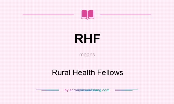 What does RHF mean? It stands for Rural Health Fellows