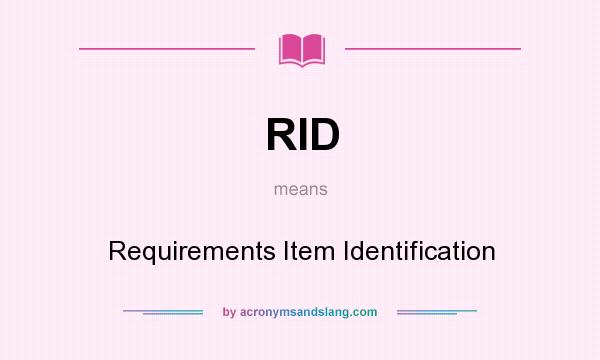 What does RID mean? It stands for Requirements Item Identification