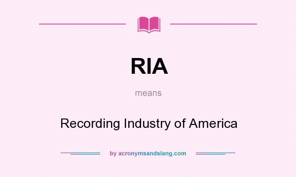 What does RIA mean? It stands for Recording Industry of America