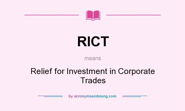 What does RICT mean? It stands for Relief for Investment in Corporate Trades