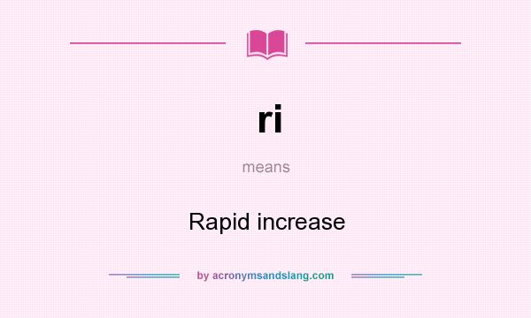 What does ri mean? It stands for Rapid increase
