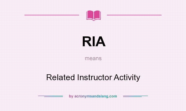 What does RIA mean? It stands for Related Instructor Activity