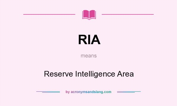 What does RIA mean? It stands for Reserve Intelligence Area