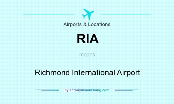 What does RIA mean? It stands for Richmond International Airport