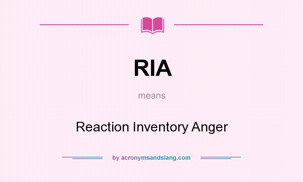 What does RIA mean? It stands for Reaction Inventory Anger