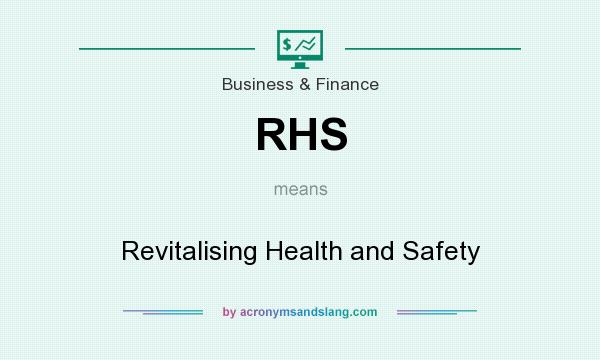 What does RHS mean? It stands for Revitalising Health and Safety