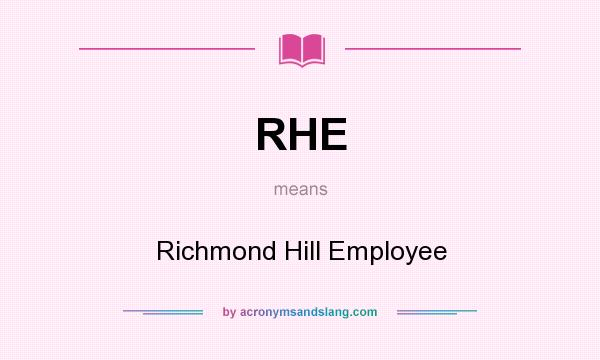 What does RHE mean? It stands for Richmond Hill Employee