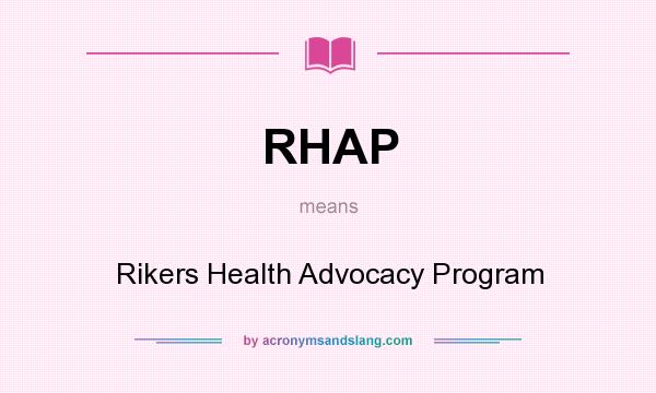 What does RHAP mean? It stands for Rikers Health Advocacy Program
