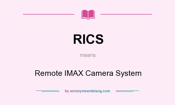 What does RICS mean? It stands for Remote IMAX Camera System