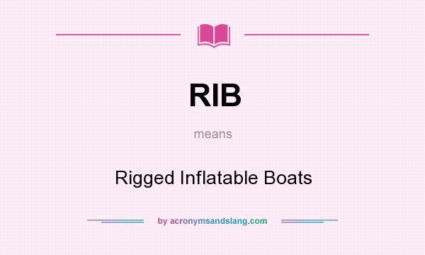 What does RIB mean? It stands for Rigged Inflatable Boats