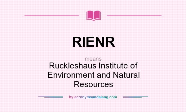 What does RIENR mean? It stands for Ruckleshaus Institute of Environment and Natural Resources