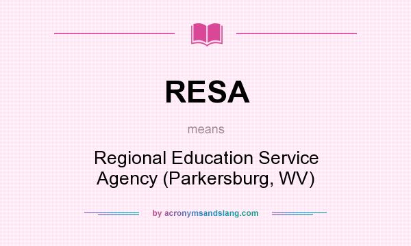 What does RESA mean? It stands for Regional Education Service Agency (Parkersburg, WV)