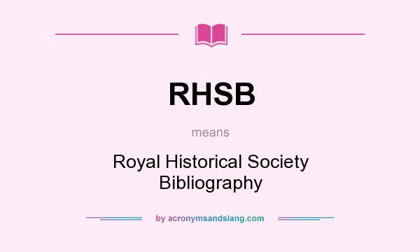 What does RHSB mean? It stands for Royal Historical Society Bibliography