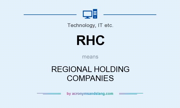 What does RHC mean? It stands for REGIONAL HOLDING COMPANIES
