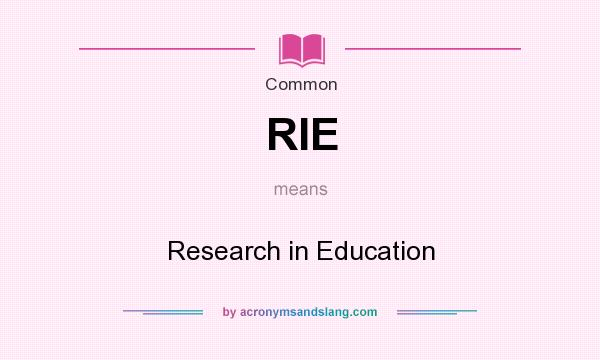 What does RIE mean? It stands for Research in Education