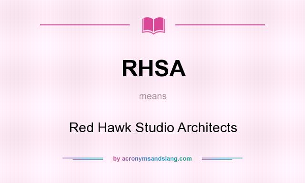 What does RHSA mean? It stands for Red Hawk Studio Architects
