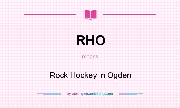 What does RHO mean? It stands for Rock Hockey in Ogden