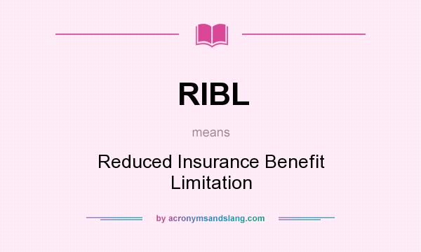What does RIBL mean? It stands for Reduced Insurance Benefit Limitation