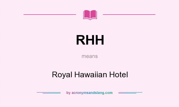 What does RHH mean? It stands for Royal Hawaiian Hotel