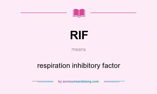 What does RIF mean? It stands for respiration inhibitory factor