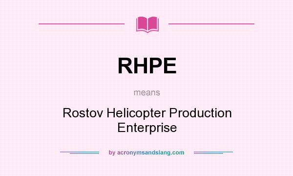 What does RHPE mean? It stands for Rostov Helicopter Production Enterprise
