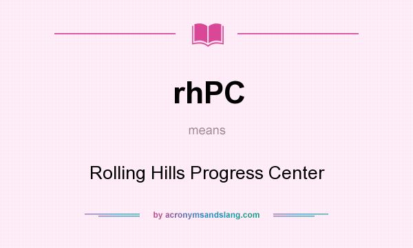What does rhPC mean? It stands for Rolling Hills Progress Center