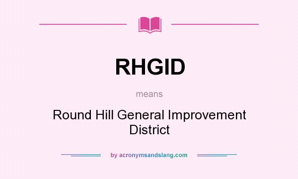 What does RHGID mean? It stands for Round Hill General Improvement District