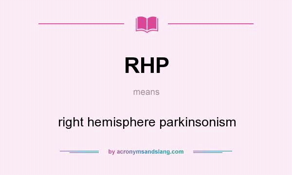 What does RHP mean? It stands for right hemisphere parkinsonism