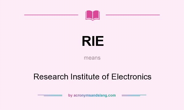 What does RIE mean? It stands for Research Institute of Electronics