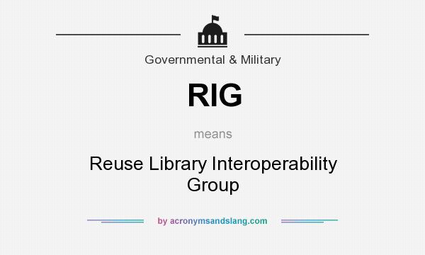 What does RIG mean? It stands for Reuse Library Interoperability Group