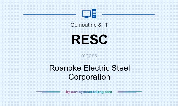 What does RESC mean? It stands for Roanoke Electric Steel Corporation