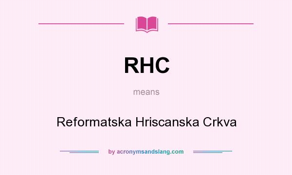 What does RHC mean? It stands for Reformatska Hriscanska Crkva