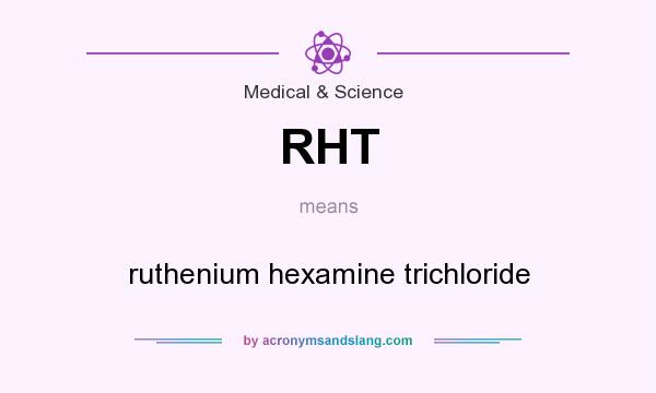 What does RHT mean? It stands for ruthenium hexamine trichloride