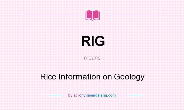 What does RIG mean? It stands for Rice Information on Geology